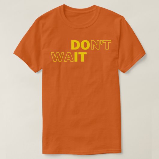 Donx27t Wait Do It Motivational Geek Collection T-Shirt (Design vorne)