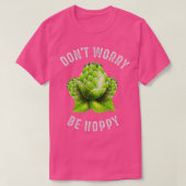 Donx27t Worry Be Hoppy Home Brewing Craft Beer T T-Shirt (Design vorne)