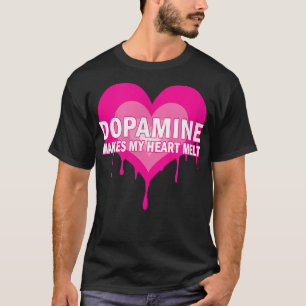 Dopamin bringt mein Herz zum Schmelzen - Serotonin T-Shirt