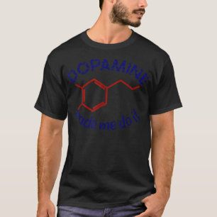 Dopamin hat mich dazu gebracht, es zu tun! Funny A T-Shirt