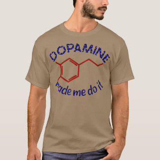 Dopamin hat mich dazu gebracht, es zu tun! Funny A T-Shirt