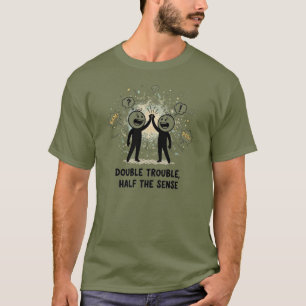 Doppeltes Ärger - Halbssinn T-Shirt