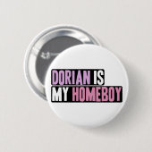 Dorian ist mein Homeboy Button (Vorne & Hinten)