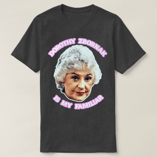 Dorothy Zbornak ist meine Familie T-Shirt (Design vorne)
