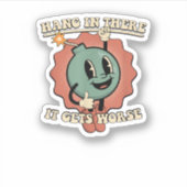 dort hängen, wird es schlimmer aufkleber (Vorderseite)