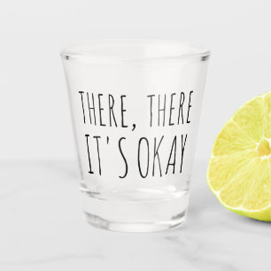 Dort ist es okay Funny Gift Shot Glass Schnapsglas