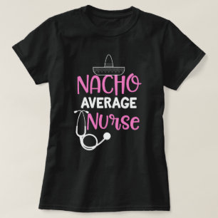 DOSE Nacho-Durchschnitts-Krankenschwester-lustige T-Shirt