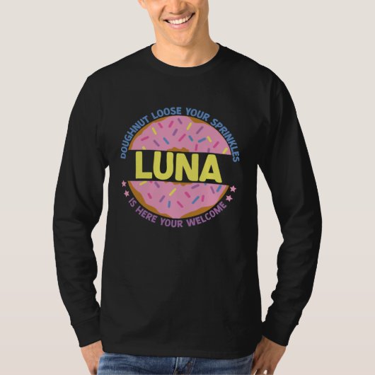 Doughnut Loose Your Sprinkles Luna Is Here Your We T-Shirt (Vorderseite)