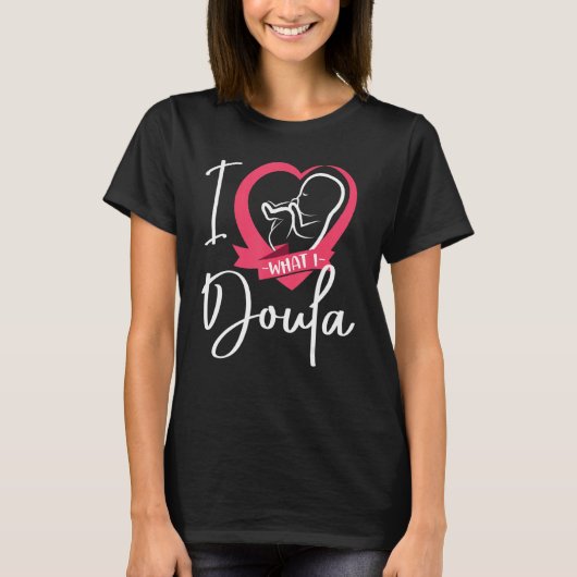 Doula Birth Worker Heart I Love What I Doula 1 T-Shirt (Vorderseite)