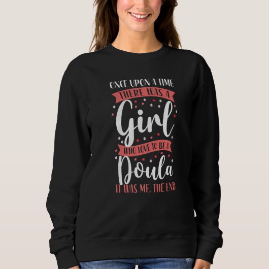 Doula Birth Worker Once Upon A Time There Was A Gi Sweatshirt (Vorderseite)