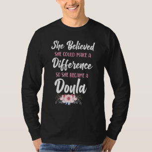 Doula Geburtshelferin Sie Glaubte Eine V T-Shirt