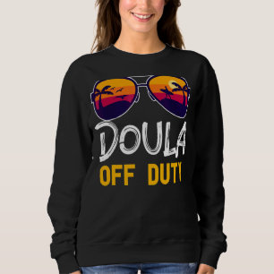 Doula Off Duty Summer Vacation Birthday Worker Bab Sweatshirt