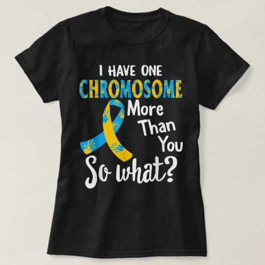 Down Syndrome Awareness Funny Ich habe ein Chromos T-Shirt (Design vorne)