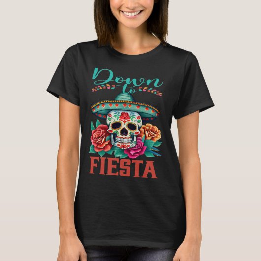 Down To Fiesta Happy Cinco De Mayo Sugar Skull T-Shirt (Vorderseite)