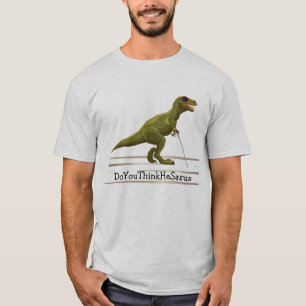 DoYouThinkHeSaurus - Dinosaurier T-Shirt