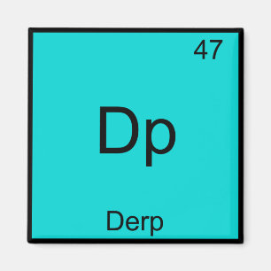 DP - Derp Funny Element Meme Periodisches Table T- Magnet