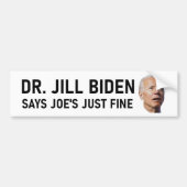 Dr. Jill Biden sagt Joe's Just Fine Autoaufkleber (Vorne)