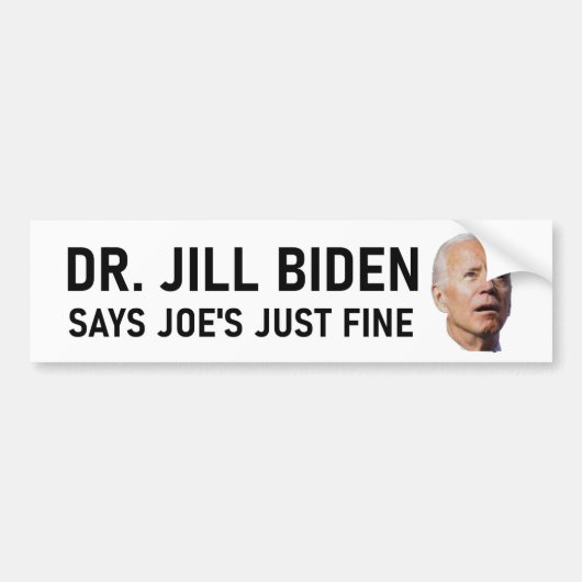 Dr. Jill Biden sagt Joe's Just Fine Autoaufkleber (Vorne)