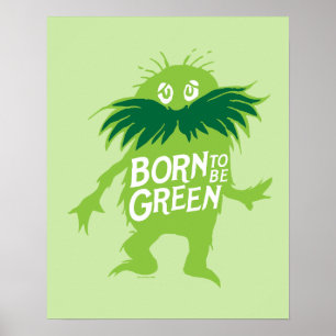 Dr. Seuss Lorax - Geboren um Grün zu sein Poster