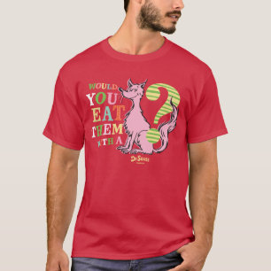 Dr. Seuss   Would You Eat Them With A Fox? T-Shirt