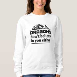 Drache glauben auch nicht an dich sweatshirt