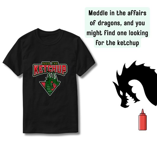 Drache: Pass auf den Ketchup auf T-Shirt