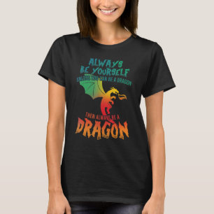 Drache sei immer du selbst, wenn du nicht dran sei T-Shirt