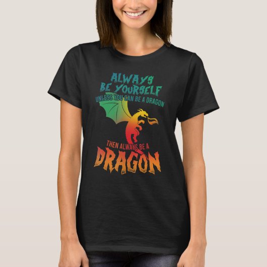 Drache sei immer du selbst, wenn du nicht dran sei T-Shirt (Vorderseite)