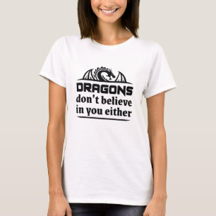 Drachen glauben auch nicht an dich T-Shirt