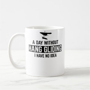 Drachenfliegen - Ein Tag ohne Drachenfliegen ist N Kaffeetasse