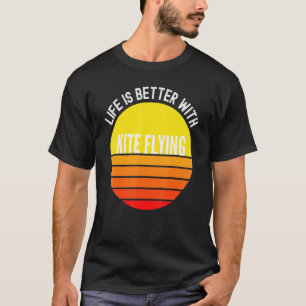 Drachenfliegen ist besser, wenn Drachen fliegt T-Shirt