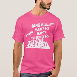 Drachenfliegen Macht Mich Glücklich, Dich Nicht So T-Shirt