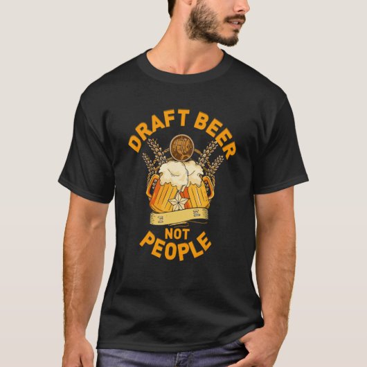 Draft Beer Not People Military Veteran s Day Drunk T-Shirt (Vorderseite)