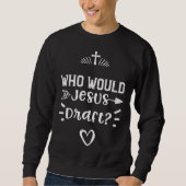 Draft Who Would Jesus Draft Jesus Sayings Sweatshirt (Vorderseite)