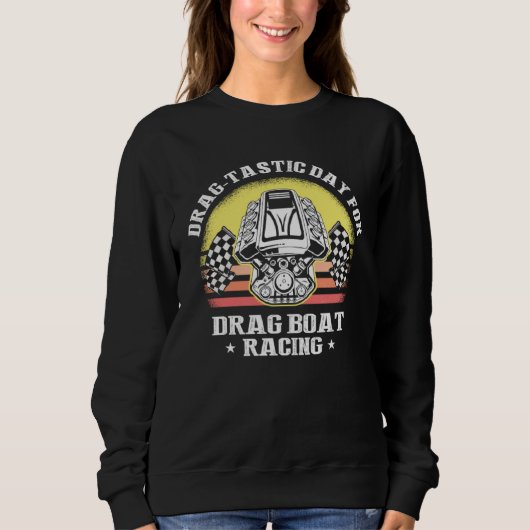 Drag Boat Race for Drag Boat and Drag Boat Driver  Sweatshirt (Vorderseite)