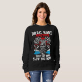 Drag Boat Racing For Drag Boat Racer Drag Boat Dri Sweatshirt (Vorne ganz)