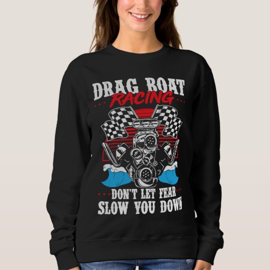 Drag Boat Racing For Drag Boat Racer Drag Boat Dri Sweatshirt (Vorderseite)