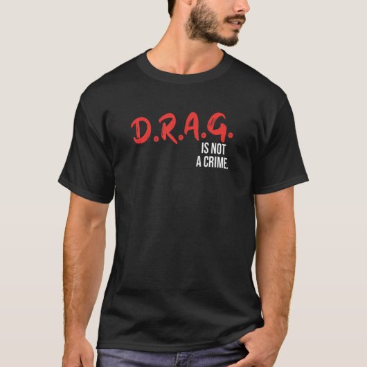 Drag is Not a Crime Drag Queen LGBT Equality Gay P T-Shirt (Vorderseite)