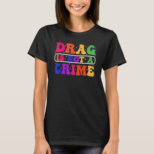 Drag Is Not A Crime Equality Drag Queen 1 T-Shirt (Vorderseite)