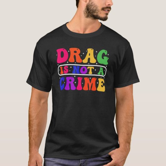 Drag Is Not A Crime Equality Drag Queen 1 T-Shirt (Vorderseite)