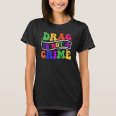 Drag Is Not A Crime Equality Drag Queen 2 T-Shirt (Vorderseite)