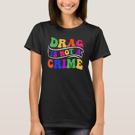 Drag Is Not A Crime Equality Drag Queen 2 T-Shirt (Vorderseite)