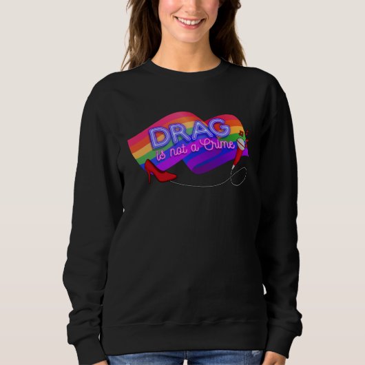 Drag is Not a Crime LGBT Gay Pride Rainbow Equali Sweatshirt (Vorderseite)
