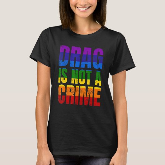 Drag Is Not A Crime LGBT LGBTQ+ Gay Pride Support T-Shirt (Vorderseite)