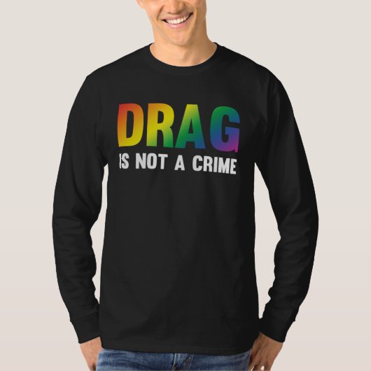 Drag Is Not A Crime Support Drag Rights Drag Queen T-Shirt (Vorderseite)