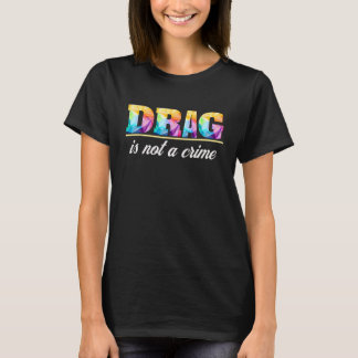 Drag ist kein Crime Pro Drag Queen LGBTQ Support E T-Shirt