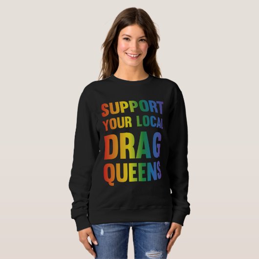 Drag Queen Support Your Local Drag Queens  1 Sweatshirt (Vorne ganz)