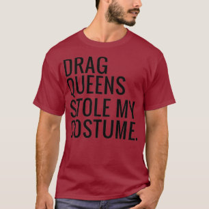 Drag Queens mein Kostüm gestohlen T-Shirt