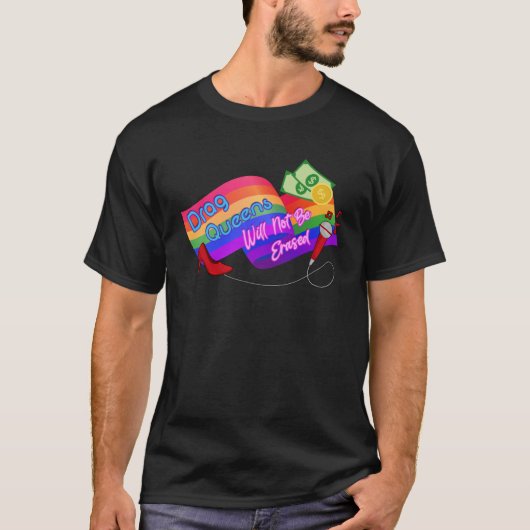 Drag Queens Will Not Be Erased LGBT Gay Pride Equ T-Shirt (Vorderseite)