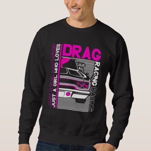 Drag Racer  Car    Just A Girl Who Loves Drag Raci Sweatshirt (Vorderseite)